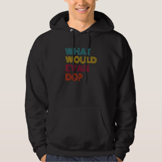 What Would Evan Do I Love Evan Hoodie