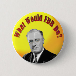 What Would FDR Do 6 Cm Round Badge