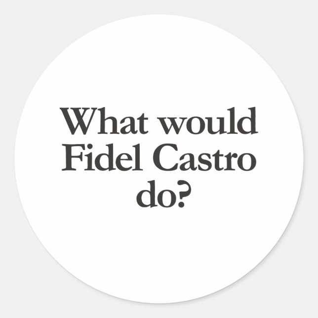 what would fidel castro do classic round sticker (Front)