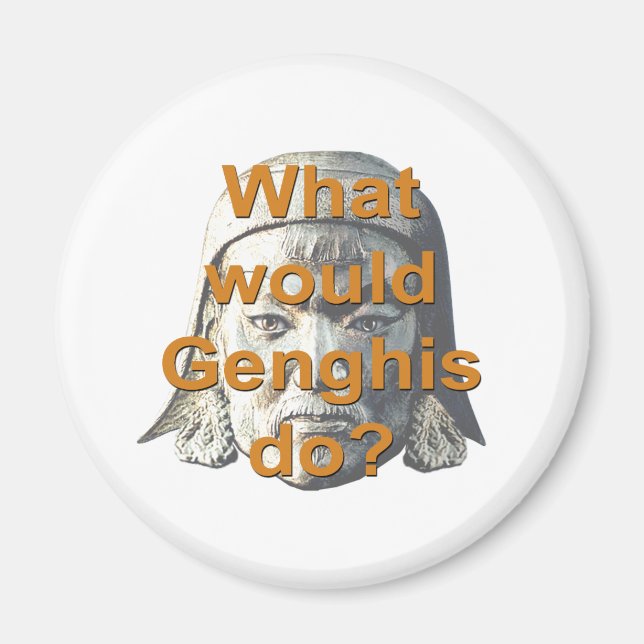 What Would Genghis Do? Magnet (Front)