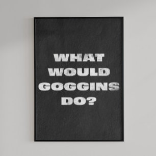 What Would Goggins do? Motivational Poster