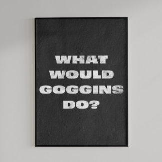 What Would Goggins do? Motivational Poster
