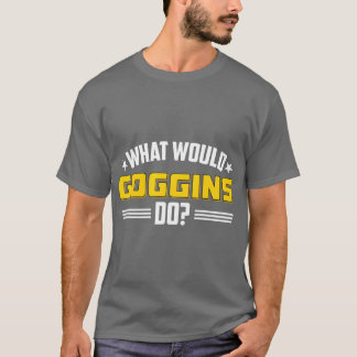 What Would Goggins Do Novelty Vintage Gym Yoga T-Shirt