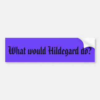 What would Hildegard do? Bumper Sticker