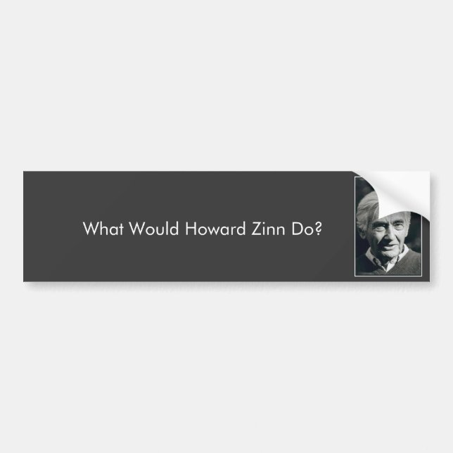 What Would Howard Zinn Do? Bumper Sticker (Front)