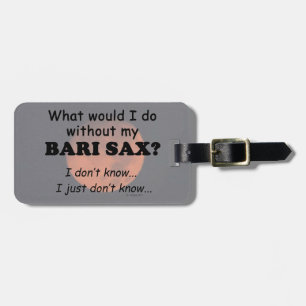 What Would I Do, Bari Sax Luggage Tag