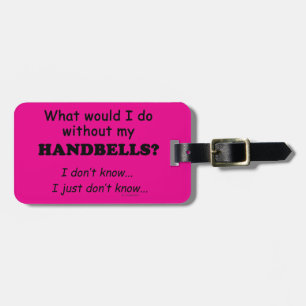 What Would I Do, Handbells Luggage Tag