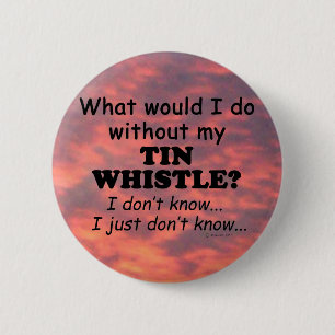 What Would I Do, Tin Whistle 6 Cm Round Badge
