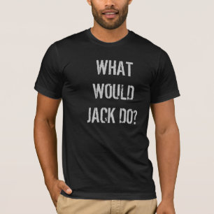 What would Jack do?  t-shirt