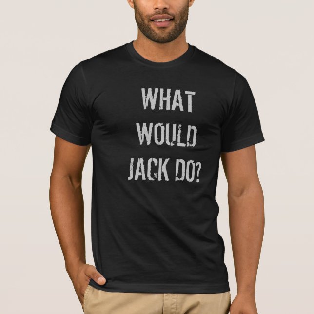 What would Jack do?  t-shirt (Front)