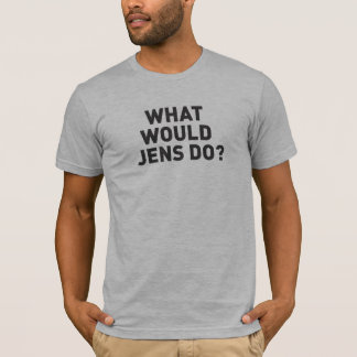 What Would Jens Do? T-Shirt
