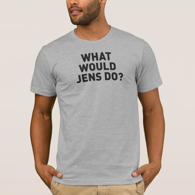What Would Jens Do T-Shirt (Front)