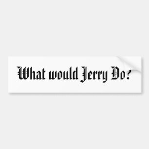 What would Jerry Do? Bumper Sticker
