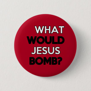 What would Jesus Bomb? 6 Cm Round Badge