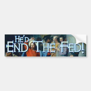 What would Jesus do?  End the Federal Reserve Bumper Sticker