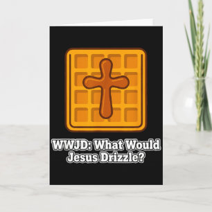 What Would Jesus Drizzle Waffle Lover Funny Wwjd Card