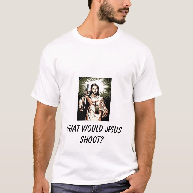What Would Jesus Shoot? T-Shirt (Front)