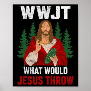 What Would Jesus Throw Disc Golf Player Frisbee Di Poster