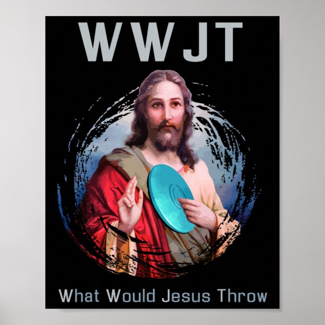 What Would Jesus Throw' Funny Disc Golf T Shirt Me Poster (Front)