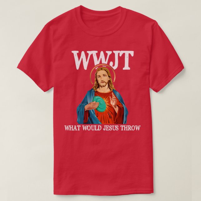 What Would Jesus Throw Golf Disc T-Shirt (Design Front)