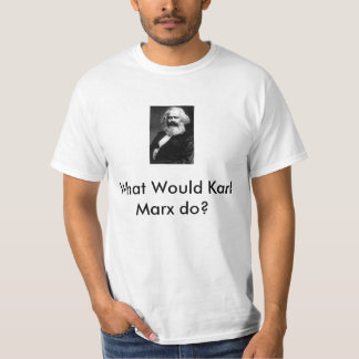 What Would Karl Marx do? T-Shirt