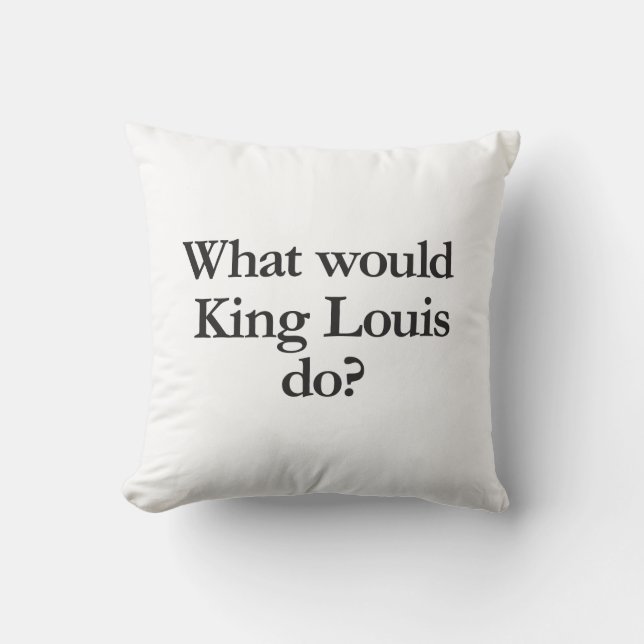 what would king louis do cushion (Front)