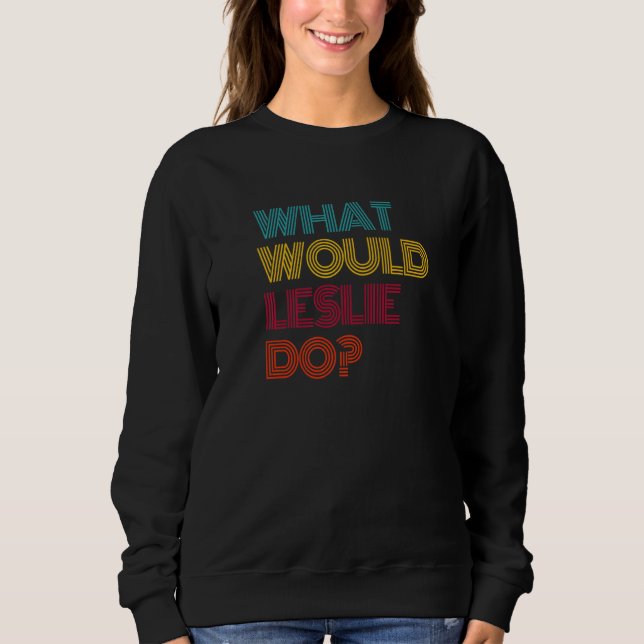 What Would Leslie Do I Love Leslie Premium Sweatshirt (Front)