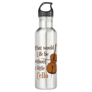 What Would Life Be Without a Little Cello 710 Ml Water Bottle