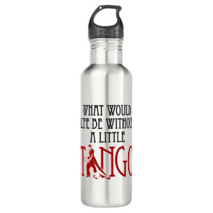 What Would Life Be Without a Little Tango Dancing 710 Ml Water Bottle