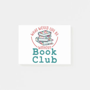 What Would Life Be Without Book Club Post-it Notes