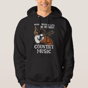 What Would Life Be Without Country Music Musician  Hoodie