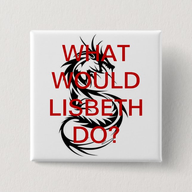 What Would Lisbeth Do? Dragon Tattoo Button (Front)