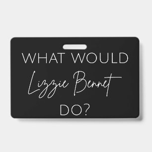 What Would Lizzie Bennet Do? ID Badge
