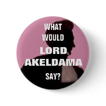 What would Lord Akeldama say? Pin badge.