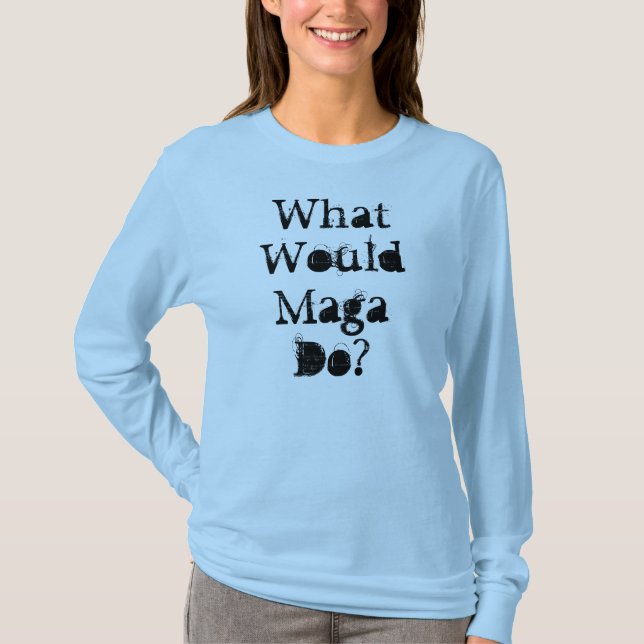 What Would Maga Do? T-Shirt (Front)
