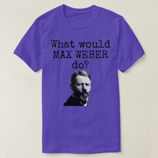 What would Max Weber do Funny sociology science so T-Shirt (Design Front)