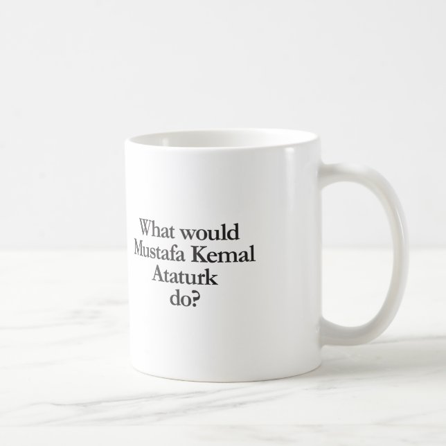 what would mustafa kemal ataturk do coffee mug (Right)