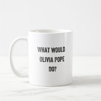 What Would Olivia Pope Do? (Scandal) Coffee Mug