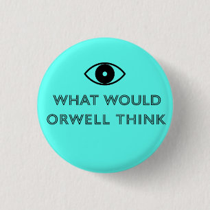 What Would Orwell Think 3 Cm Round Badge