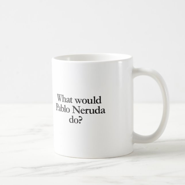 what would pablo neruda do coffee mug (Right)