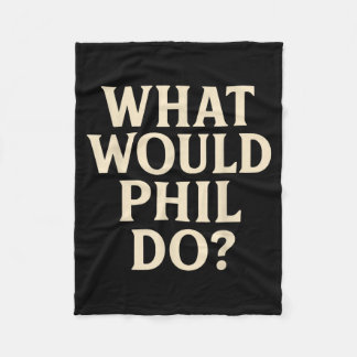What Would PHIL Do_ Fleece Blanket