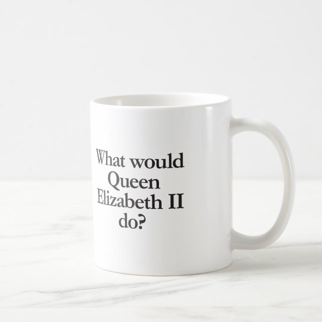 what would queen elizabeth II do Coffee Mug (Right)