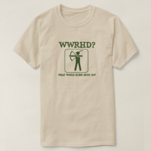 What Would Robin Hood Do Funny Humour T-Shirt