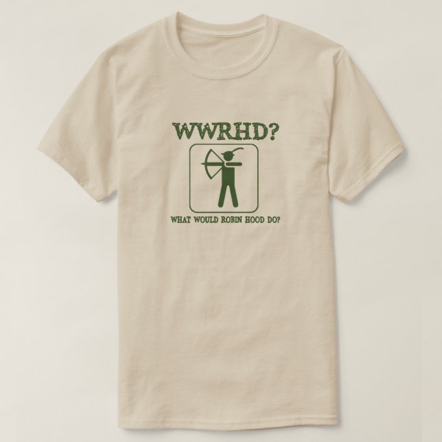 What Would Robin Hood Do Funny Humour T-Shirt (Design Front)