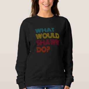 What Would Shawn Do I Love Shawn Premium Sweatshirt