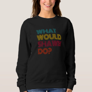 What Would Shawn Do I Love Shawn Premium Sweatshirt
