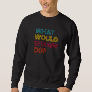 What Would Shawn Do I Love Shawn Premium Sweatshirt