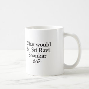 what would sri sri ravi shankar do coffee mug