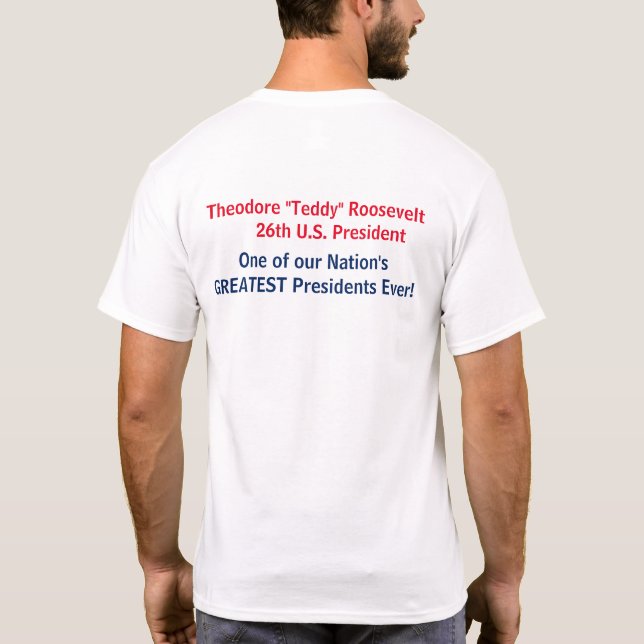 What Would Teddy Roosevelt Do Today? T-Shirt (Back)