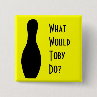 What Would Toby  Do? 15 Cm Square Badge